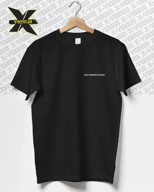 T-Shirt Unisex Quadra - "Sei Troppo Vicino"